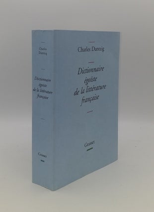 Item #145180 DICTIONNAIRE EGOISTE DE LA LITTERATURE FRANCAISE. DANTZIG Charles