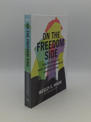 Item #145230 ON THE FREEDOM SIDE How Five Decades of Youth Activists Have Remixed American...