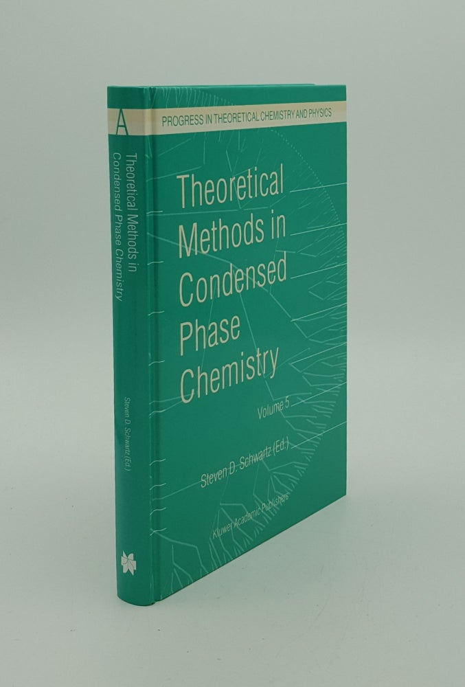 Item #145406 THEORETICAL METHODS IN CONDENSED PHASE CHEMISTRY Volume 5 (Progress in Theoretical Chemistry and Physics). SCHWARTZ Steven D.