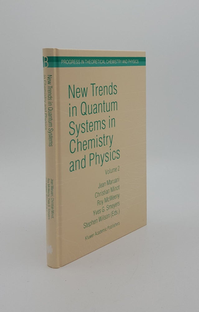 Item #145415 NEW TRENDS IN QUANTUM SYSTEMS IN CHEMISTRY AND PHYSICS Volume 2 Advanced Problems and Complex Systems Paris France 1999 (Progress in Theoretical Chemistry and Physics). MINOT Christian MARUANI Jean, WILSON Stephen, MCWEENY Roy.