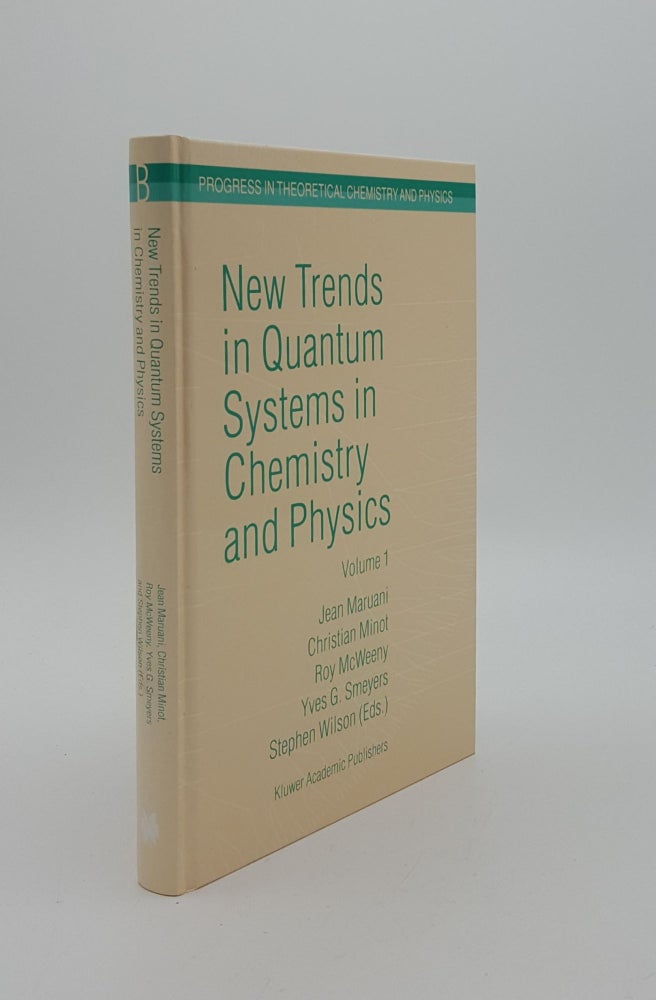 Item #145420 NEW TRENDS IN QUANTUM SYSTEMS IN CHEMISTRY AND PHYSICS Volume 1 Basic Problems and Model Systems (Progress in Theoretical Chemistry & Physics). MINOT Christian MARUANI Jean, SMEYERS Yves G., WILSON Stephen, MCWEENY Roy.