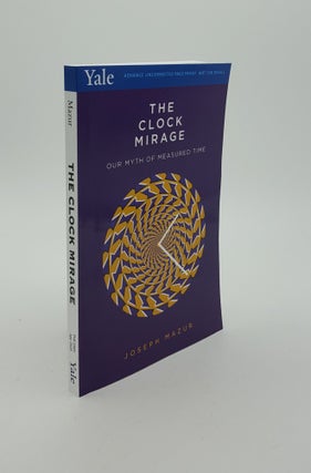 Item #145545 THE CLOCK MIRAGE Our Myth of Measured Time. MAZUR Joseph