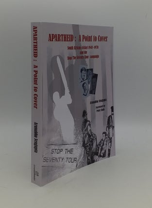 Item #146014 APARTHEID A POINT TO COVER South African Cricket 1948–70 and the Stop The Seventy...