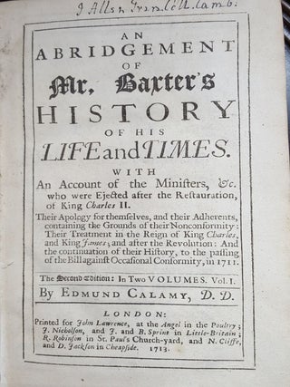 BAXTER'S LIFE An Abridgment of Mr Baxter's History of His Life and Times With an Account of Many Others of Those Worthy Ministers Who were Ejected After the Restauration of King Charles the Second In Two Volumes