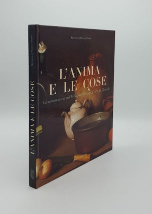 Item #146164 L'ANIMA E LE COSE MORTA La natura morta nell'Italia pontificia nel XVii e...