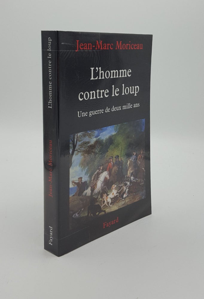 Item #146216 L'HOMME CONTRE LE LOUP Une guerre de deux mille ans. MORICEAU Jean-Marc.