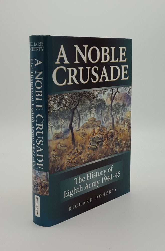 Item #146287 A NOBLE CRUSADE The History Of The Eighth Army 1941 To 1945. DOHERTY Richard.