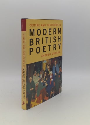 Item #146363 CENTRE AND PERIPHERY IN MODERN BRITISH POETRY. DUNCAN Andrew
