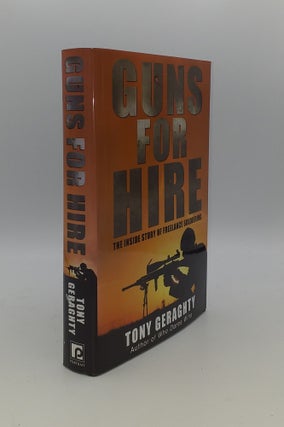 Item #146381 GUNS FOR HIRE The Inside Story of Freelance Soldiering. GERAGHTY Tony