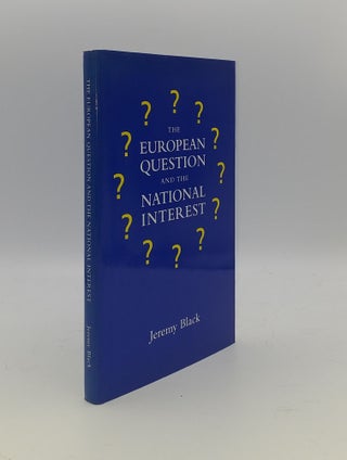 Item #147150 THE EUROPEAN QUESTION AND THE NATIONAL INTEREST. BLACK Jeremy
