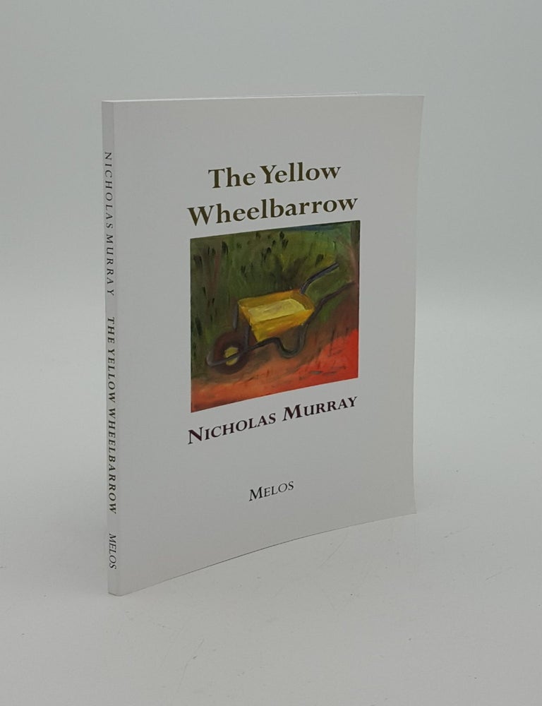 Item #147334 THE YELLOW WHEELBARROW. MURRAY Nicholas.