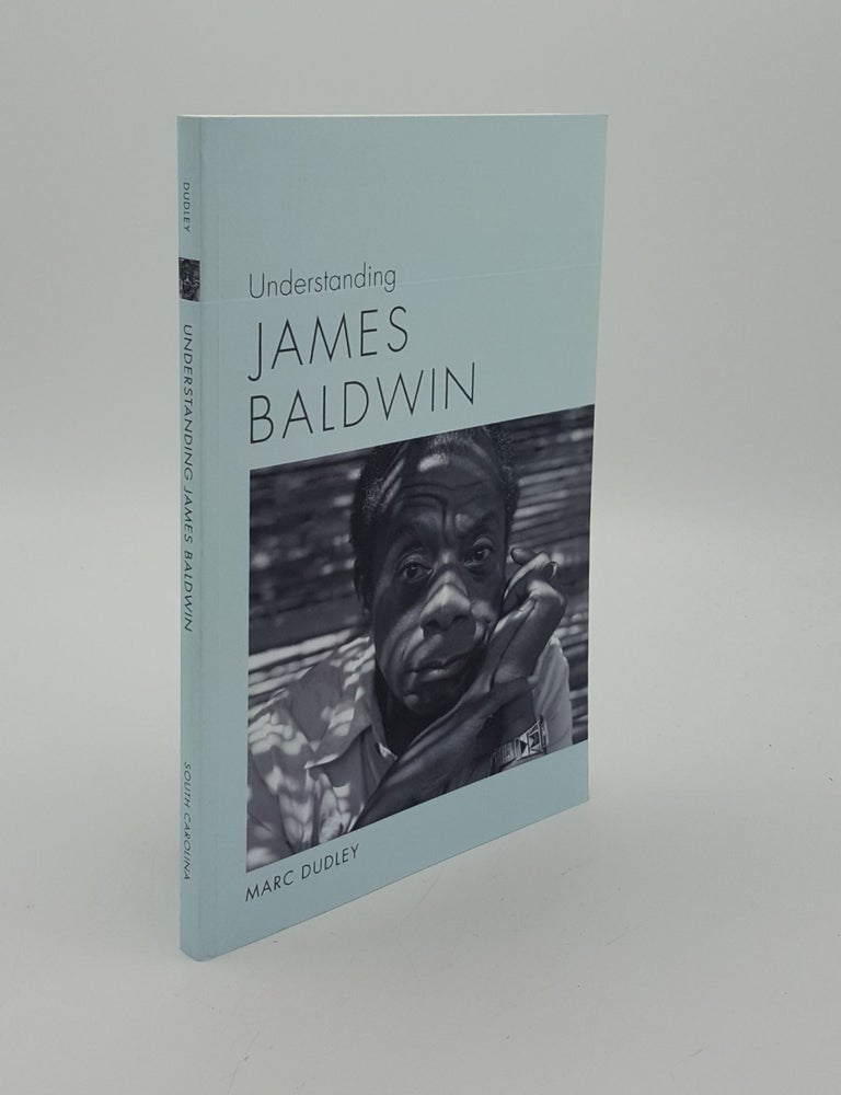 Item #147448 UNDERSTANDING JAMES BALDWIN. DUDLEY Marc.
