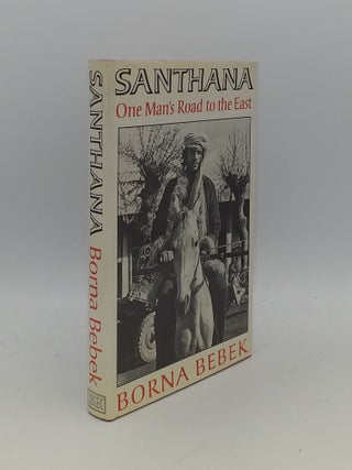 Item #147502 SANTHANA One Man's Road To The East. BEBEK Borna