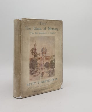 Item #147990 THRO THE GATES OF MEMORY From Bosphorus to Baghdad. CUNLIFFE-OWEN Betty