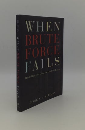 Item #148128 WHEN BRUTE FORCE FAILS How to Have Less Crime and Less Punishment. KLEIMAN Mark A