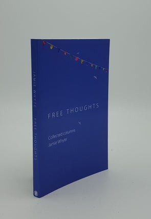 Item #148197 FREE THOUGHTS Collected Columns. WHYTE Jamie