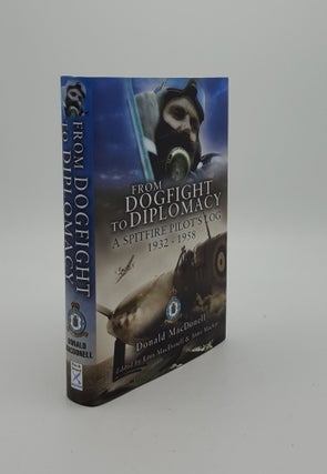 Item #148206 FROM DOGFIGHT TO DIPLOMACY A Spitfire Pilot's Log 1932-1958. MacDONNELL Donald