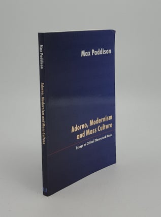Item #148586 ADORNO MODERNISM AND MASS CULTURE Essays on Critical Theory and Music. PADDISON Max