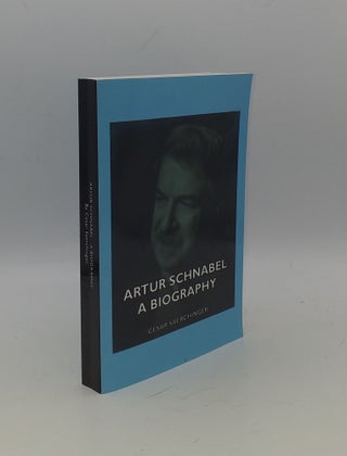 Item #148605 ARTUR SCHNABEL A Biography. SAERCHINGER Cesar