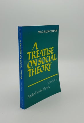 Item #149101 A TREATISE ON SOCIAL THEORY Volume III Applied Social Theory. RUNCIMAN W. G