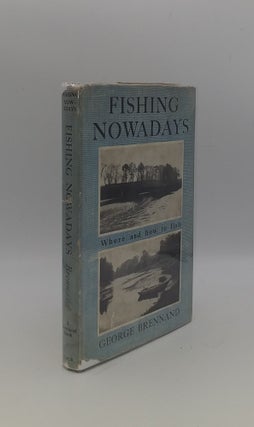 Item #149262 FISHING NOWADAYS Where and How to Fish. BRENNAND George