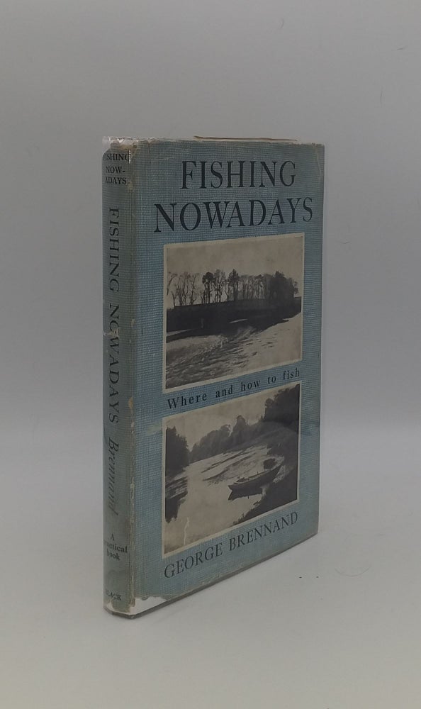 Item #149262 FISHING NOWADAYS Where and How to Fish. BRENNAND George.
