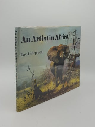 Item #149370 AN ARTIST IN AFRICA. SHEPHERD David