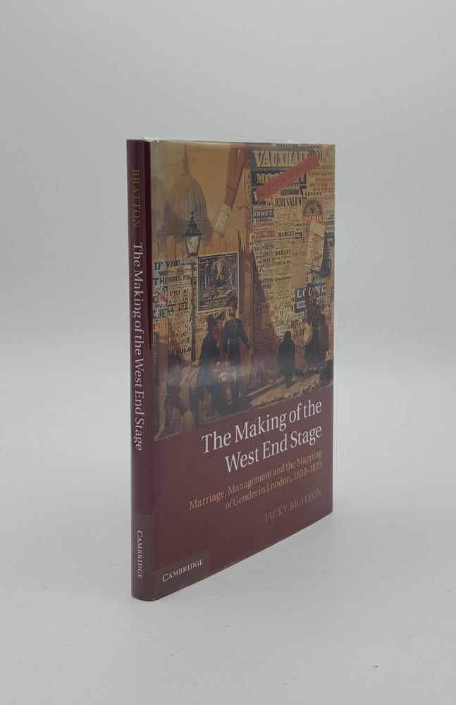 Item #149559 THE MAKING OF THE WEST END STAGE Marriage Management and the Mapping of Gender in London 1830–1870. BRATTON Jacky.