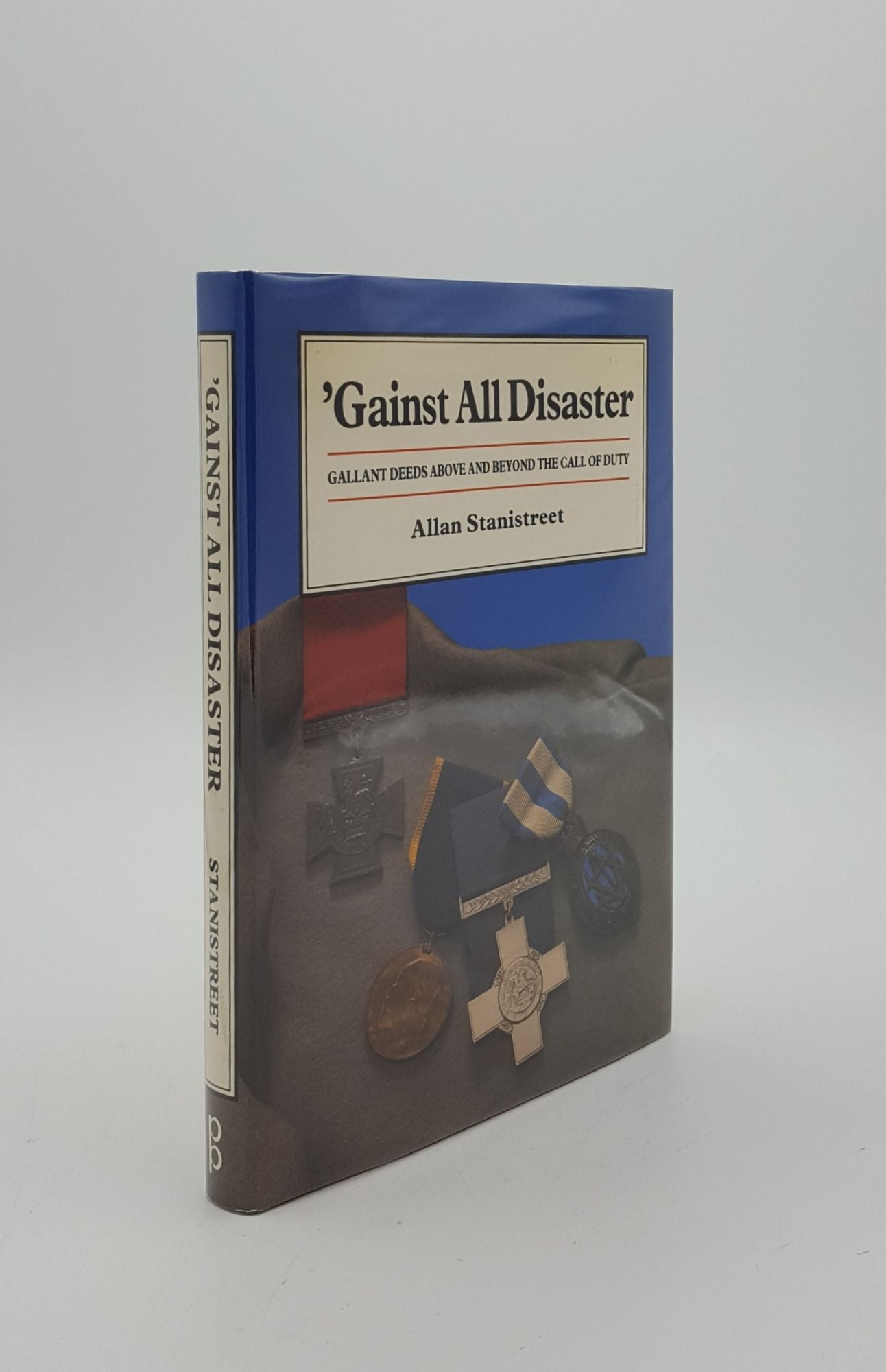 STANISTREET Allan - 'Gainst All Disaster Gallant Deeds Above and Beyond the Call of Duty