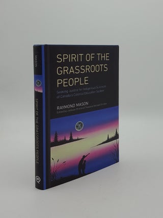 Item #149771 SPIRIT OF THE GRASSROOTS PEOPLE Seeking Justice for Indigenous Survivors of Canada's...