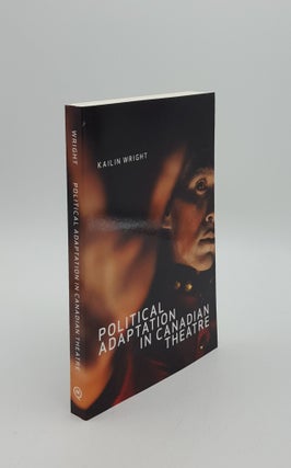 Item #149785 POLITICAL ADAPTATION IN CANADIAN THEATRE. WRIGHT Kailin