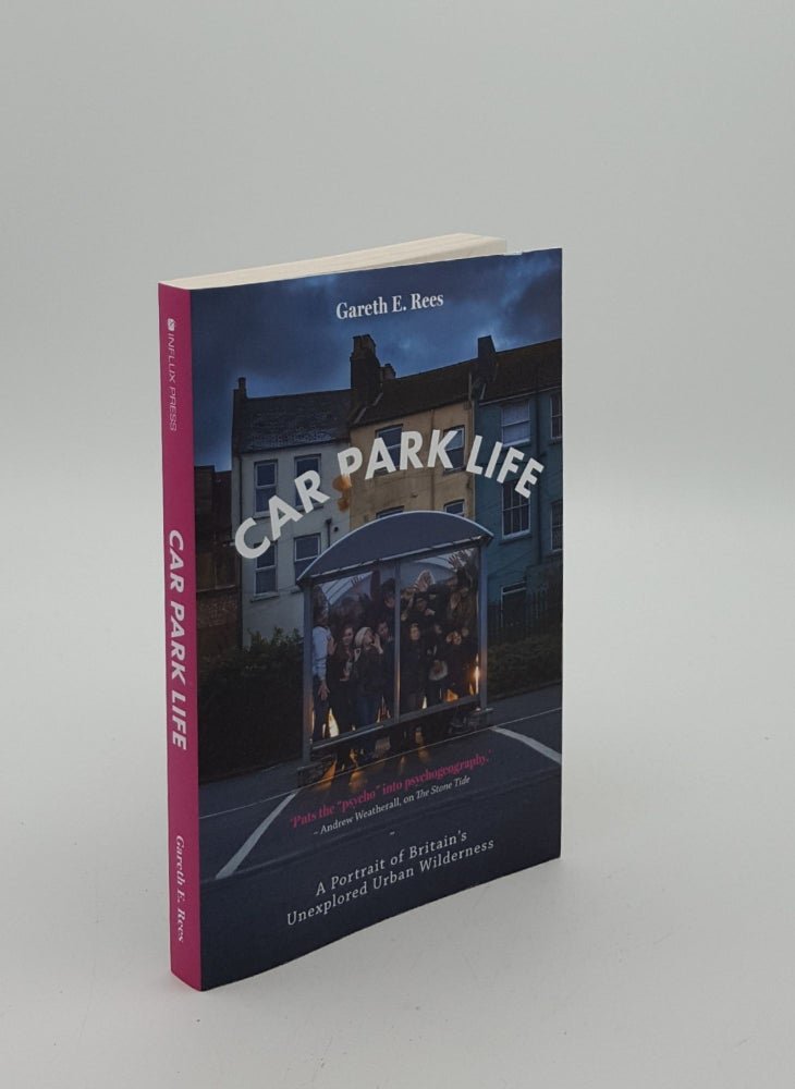Item #149813 CAR PARK LIFE A Portrait of Britain's Unexplored Urban Wilderness. REES Gareth E.