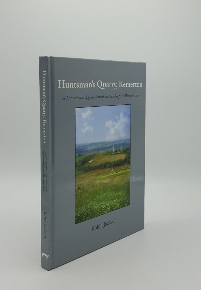 Item #149872 HUNTSMAN'S QUARRY KEMERTON A Late Bronze Age Settlement and Landscape in Worcestershire. JACKSON Robin.