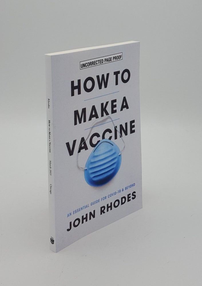 Item #149952 HOW TO MAKE A VACCINE An Essential Guide for Covid-19 and Beyond. RHODES John.