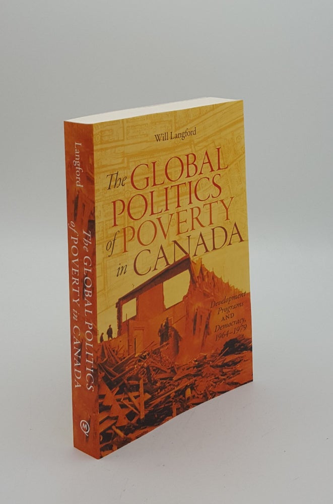 Item #149975 THE GLOBAL POLITICS OF POVERTY IN CANADA Development Programs and Democracy 1964-1979. LANGFORD Will.