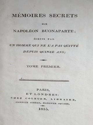 MEMOIRES SECRETS SUR NAPOLEON BUONAPARTE Ecrits par un Homme qui ne l'a pas quitté depuis quinze ans.