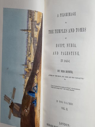 A PILGRIMAGE TO THE TEMPLES AND TOMBS OF EGYPT NUBIA AND PALESTINE In 1845-6 in Two Volumes