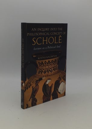 Item #151039 AN INQUIRY INTO THE PHILOSOPHICAL CONCEPT OF SCHOLE Leisure as a Political End....