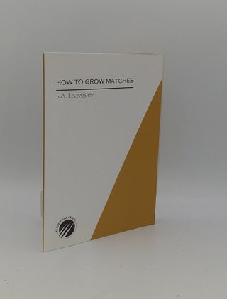 Item #151052 HOW TO GROW MATCHES. LEAVESLEY Sarah A