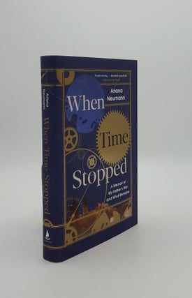 Item #151081 WHEN TIME STOPPED A Memoir of My Father's War and What Remains. NEUMANN Ariana