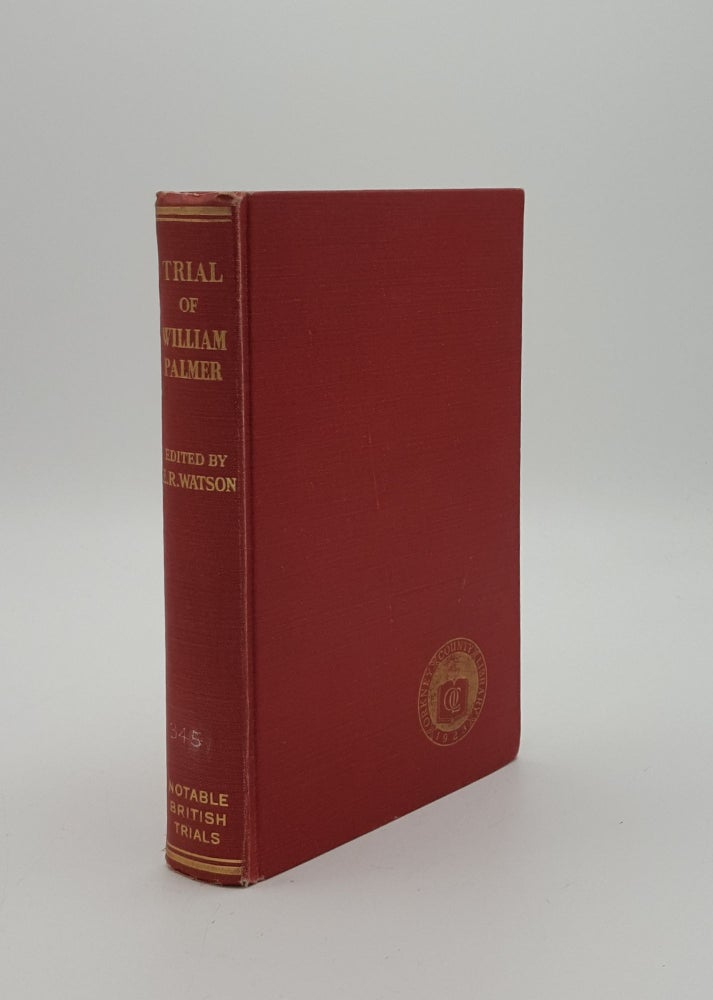 Item #151148 TRIAL OF WILLIAM PALMER Notable English Trials. WATSON Eric R. KNOTT G. H.