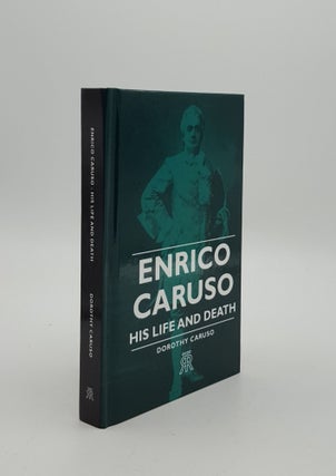 Item #151434 ENRICO CARUSO His Life and Death. CARUSO Dorothy