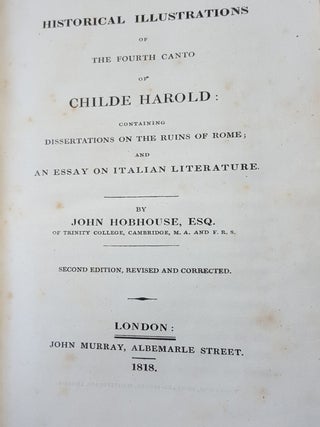 HISTORICAL ILLUSTRATIONS OF THE FOURTH CANTO OF CHILDE HAROLD Containing Dissertations on the Ruins of Rome and an Essay on Italian literature Second edition revised and corrected.