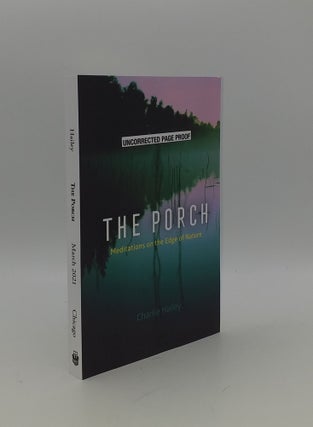Item #151654 THE PORCH Meditations on the Edge of Nature. HAILEY Charlie