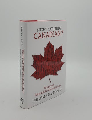 Item #151677 MIGHT NATURE BE CANADIAN Essays on Mutual Accommodation. MACDONALD William A