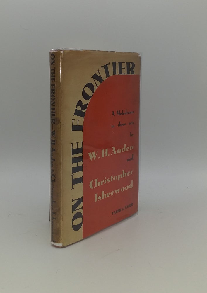 Item #151898 ON THE FRONTIER A Melodrama in Three Acts. ISHERWOOD Christopher AUDEN W. H.