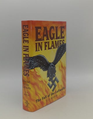 Item #151947 EAGLE IN FLAMES The Fall of the Luftwaffe. HOOTON E. R