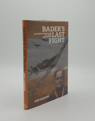 Item #152003 BADER'S LAST FIGHT An In-Depth Investigation of a Great WWII Mystery. SAUNDERS Andy