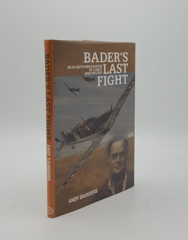 Item #152003 BADER'S LAST FIGHT An In-Depth Investigation of a Great WWII Mystery. SAUNDERS Andy.