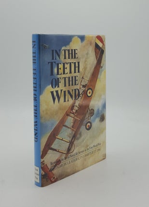 Item #152274 IN THE TEETH OF THE WIND The Story of a Naval Pilot on the Western Front 1916-1918....